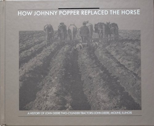 How Johnny Popper Replaced the Horse: A History of John Deere Two-Cylinder Tractors