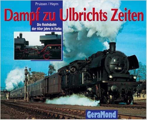 Dampf zu Ulbrichts Zeiten : Die Reichsbahn der 60er Jahre in Farbe