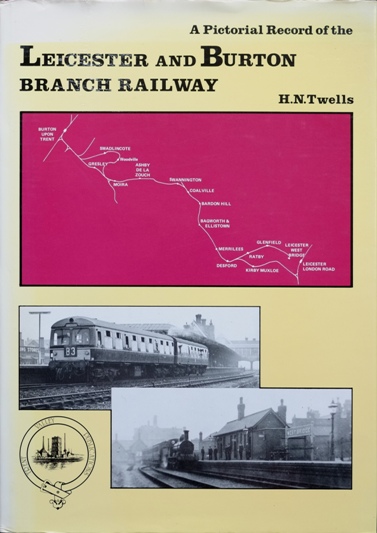 A PICTORIAL RECORD OF THE LEICESTER AND BURTON BRANCH RAILWAY