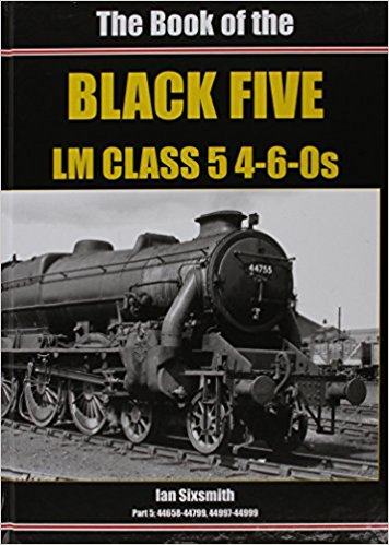 THE BOOK OF THE BLACK FIVE LM Class 5 4-6-0s : Part 5 44658-44799, 44997-44999