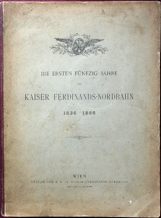 Die Ersten Funfzig Jahre Der Kaiser Ferdinands-Nordbahn 1836-1886