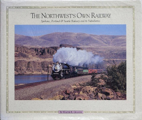 The Northwest's Own Railway - Spokane, Portland & Seattle Volume 1 : The Main Line