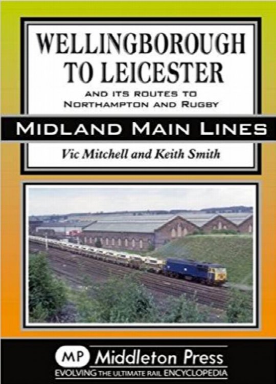 MIDLAND MAIN LINES : Wellingborough to Leicester