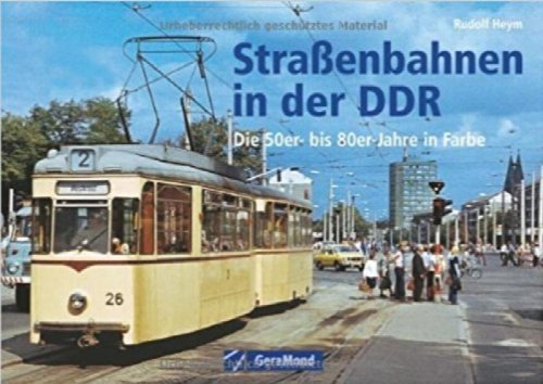 Straenbahnen in der DDR : Die 50er- bis 80er-Jahre in Farbe