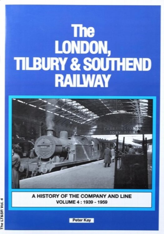 The London Tilbury & Southend Railway: A History of the Company and Line Volume 4 : 1939-1959