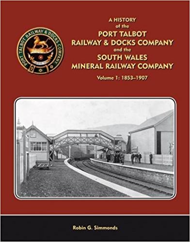 A History of the Port Talbot Railway & Docks Company and the South Wales Mineral Railway Company Volume 1 : 1853-1907