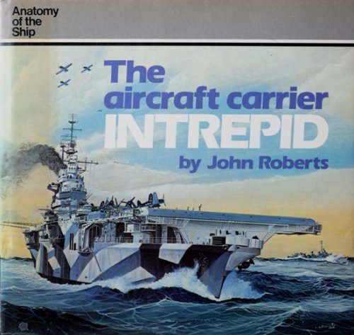 Anatomy of the Ship : The Aircraft Carrier Intrepid