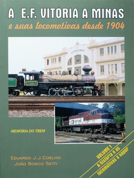 A E.F. Vitoria a Minas e suas Locomotivas desde 1904 Volume 1 : A Historia e as Locomotivas a Vapor