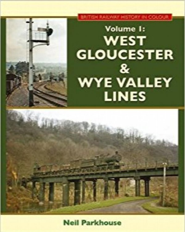British Railway History in Colour Volume 1 : West Gloucestershire & Wye Valley Lines
