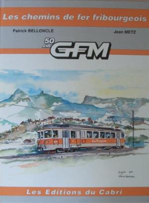 Les Chemins de fer Fribourgeois : 50 ans GFM