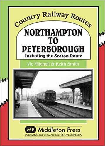 Country Railway Routes : Northampton to Peterborough