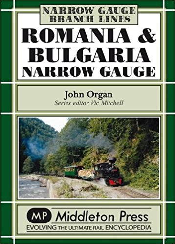 Narrow Gauge Branch Lines : Romania and Bulgaria Narrow Gauge