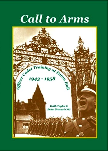 Call to Arms : Officer Cadet Training at Eaton Hall 1943-1958