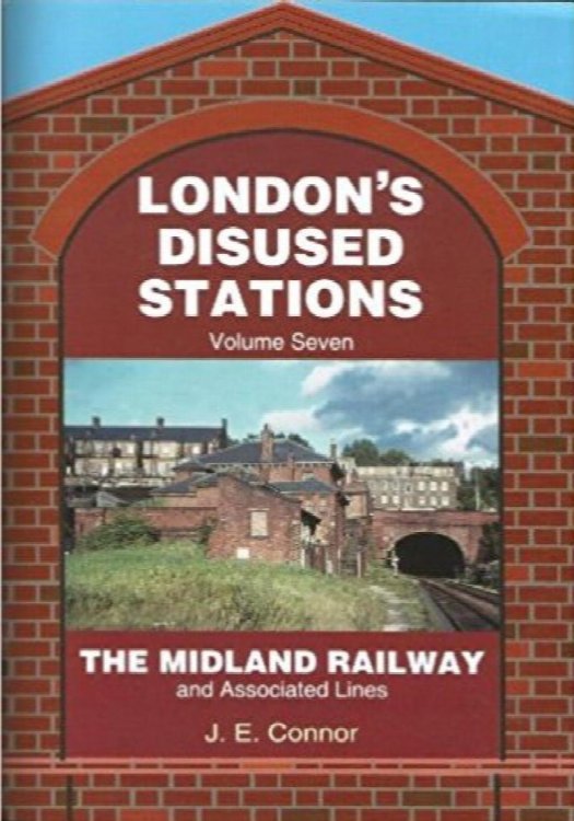 London's Disused Stations Volume Seven : The Midland Railway