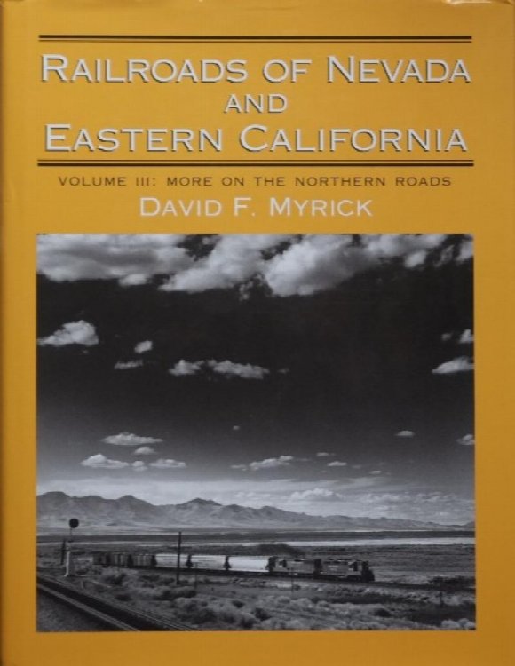 Railroads of Nevada and Eastern California Volume III : More on the Northern Roads