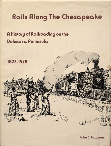Rails along the Chesapeake: A history of railroading on the Delmarva Peninsula, 1827-1978