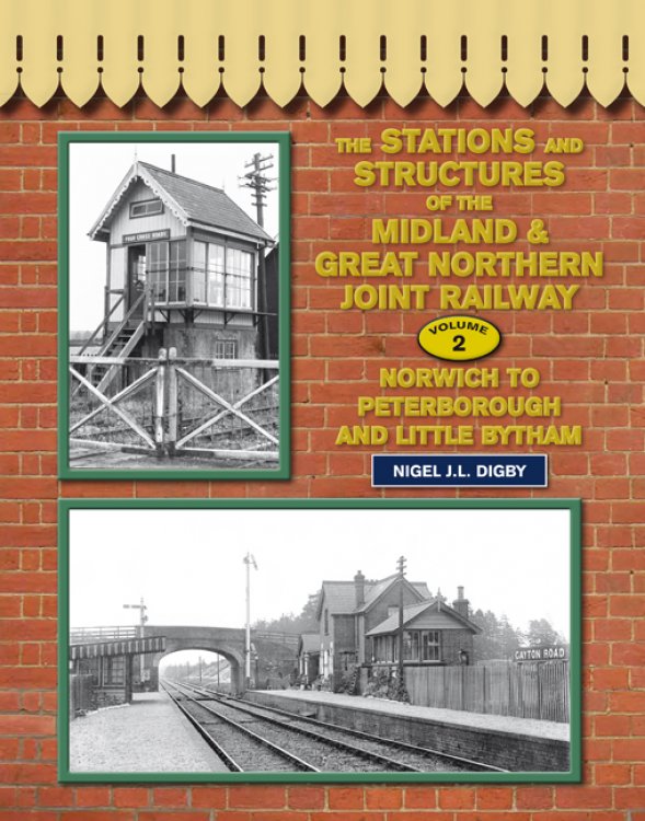 The Stations and Structures of the Midland & Great Northern Railway Volume 2 : Norwich to Peterborough and Little Bytham