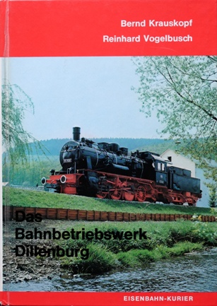 Das Bahnbetriebswerk Dillenburg