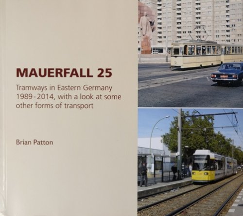 Mauerfall 25: Tramways in Eastern Germany 1989 - 2014