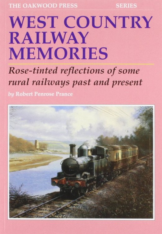 West Country Railway Memories : Rose Tinted Reflections of Some Rural Railways Past and Present