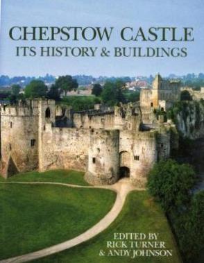 Chepstow Castle : Its History and Buildings