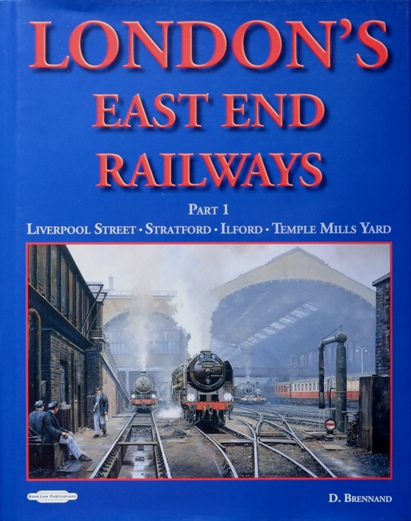 London's East End Railways Part 1 : Liverpool Street - Stratford - Ilford - Temple Mills Yard