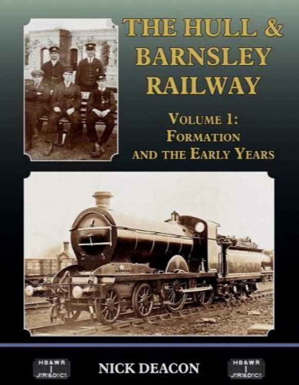 The Hull & Barnsley Railway Volume 1 : Formation and the Early Years