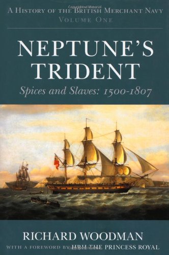 A History of the British Merchant Navy Volume One : Neptune's Trident
