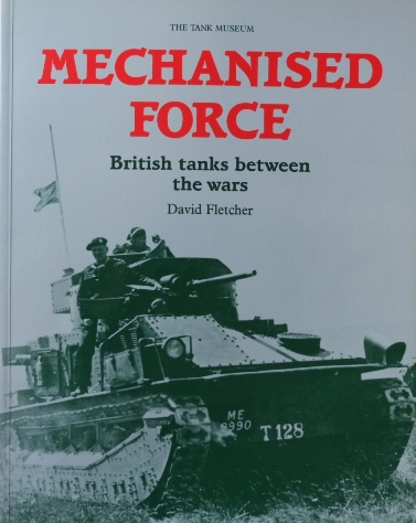 Mechanised Force : British tanks between the Wars