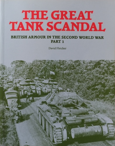 The Great Tank Scandal: Part 1: British Armour in the Second World War