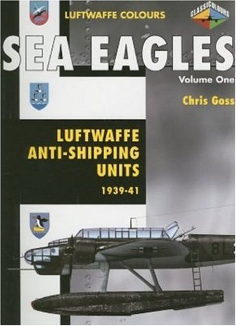 Sea Eagles Volume One : Luftwaffe Anti-shipping Units 1939-41