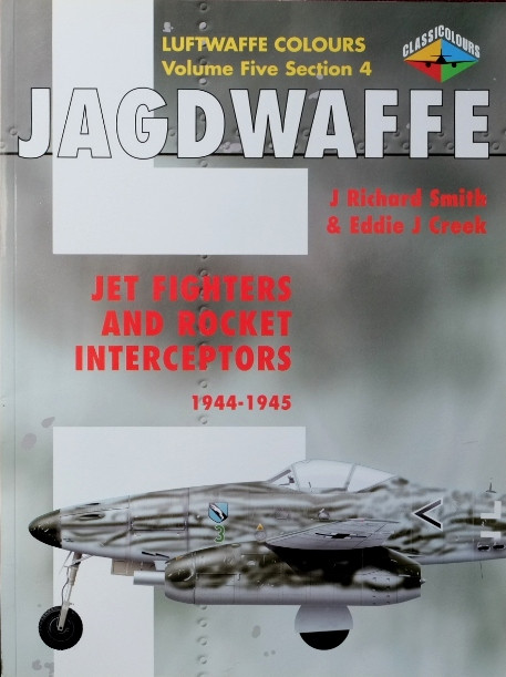 Jagdwaffe Volume Five Section 4 : Jet Fighters and Rocket Interceptors 1944-1945