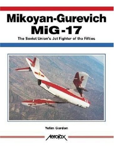 Mikoyan-Gurevich MiG-17 : The Soviet Union's Jet Fighter of the Fifties