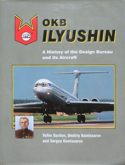 OKB Ilyushin: A History of the Design Bureau and Its Aircraft