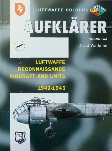 Aufklarer Volume Two : Luftwaffe Reconnaissance Aircraft and Units 1942-1945