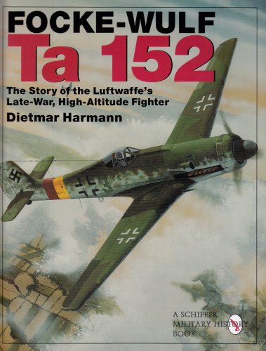 Focke-Wulf Ta 152 : The Story of the Luftwaffe's Late-war, High Altitude Fighter