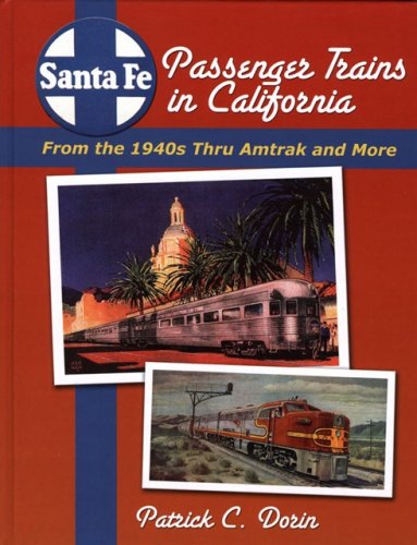 Santa Fe Passenger Trains in California: : From the 1940s Thru Amtrak and More