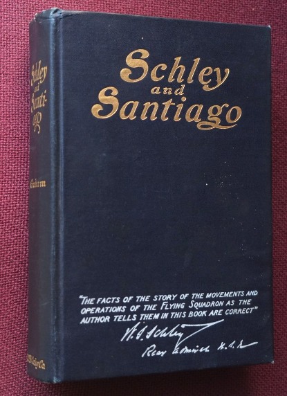 Schley and Santiago: An Historical Account of the Blockade and Final Destruction of the Spanish Fleet