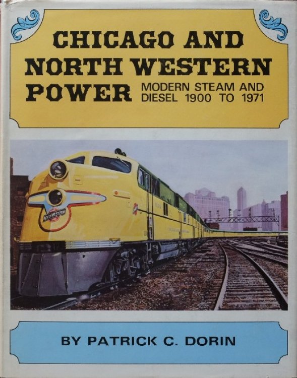 Chicago and North Western Power : Modern Steam and Diesel 1900 to 1971