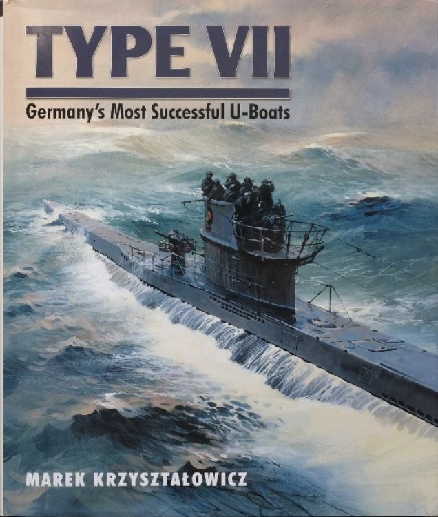 Type VII : Germany's Most Successful U-Boats