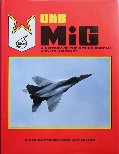 OKB MiG : A History of the Design Bureau and Its Aircraft