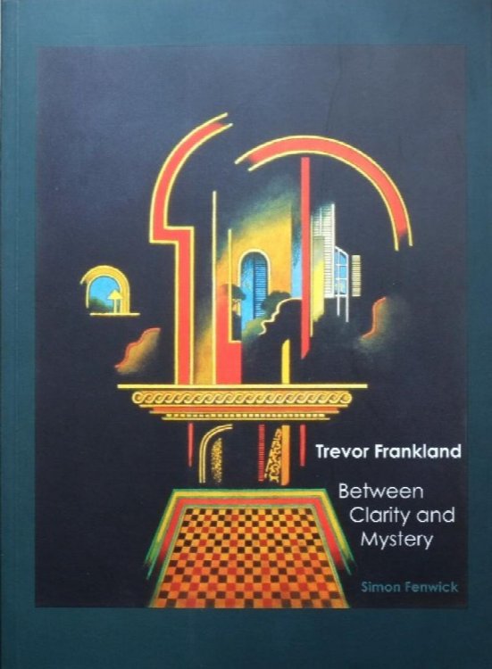 Trevor Frankland : Between Clarity and Mystery