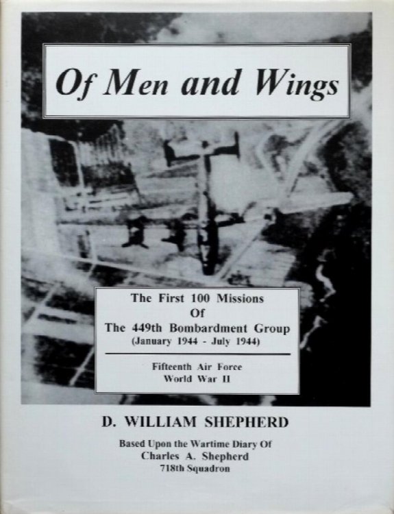 Of Men and Wings : the first 100 missions of the 449th Bombardment Group (January 1944 - July 1944)