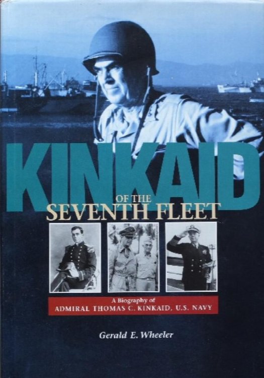 Kinkaid of the Seventh Fleet : A Biography of Admiral Thomas C. Kinkaid