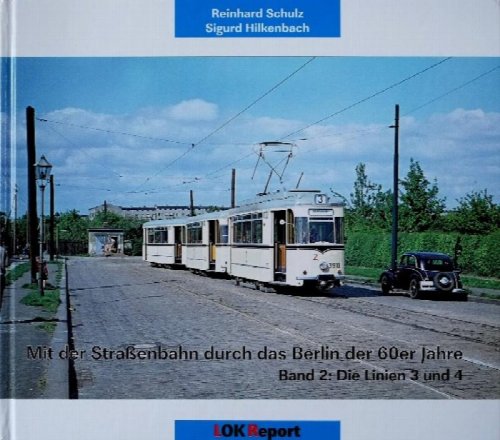 Mit der Straenbahn durch das Berlin der 60er Jahre - Band 2 : Die Linien 3 und 4
