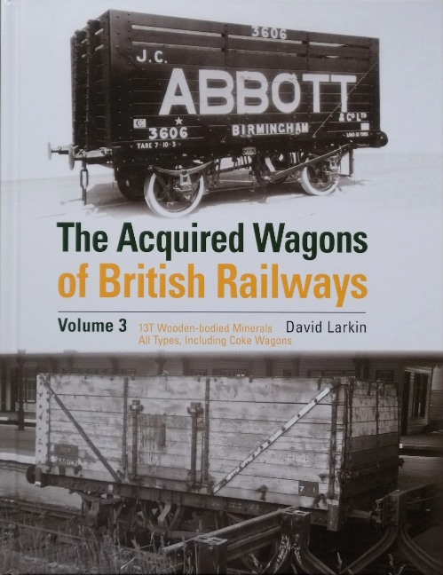 The Acquired Wagons of British Railways Volume 3 : 13T Wooden-bodied Minerals