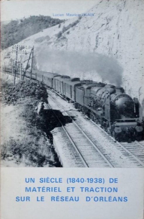 Un siecle de materiel et traction sur le Reseau d'Orleans (1840-1938)