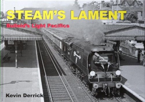 Steam's Lament : Bulleid's Light Pacifics