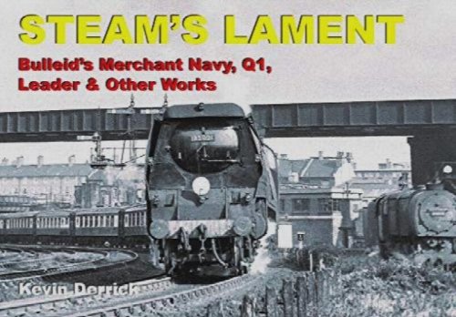 Steam's Lament : Bulleid's Merchant Navy, Q1, Leader & Other Works