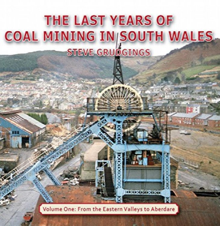 The Last Years of Coal Mining in South Wales, Volume One : From the Eastern Valleys to Aberdare